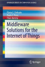 Middleware Solutions for the Internet of Things