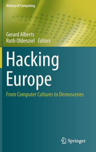 Title: Hacking Europe: From Computer Cultures to Demoscenes, Author: Gerard Alberts