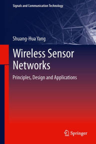 Title: Wireless Sensor Networks: Principles, Design and Applications, Author: Shuang-Hua Yang