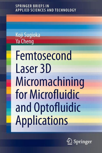 Femtosecond Laser 3D Micromachining for Microfluidic and Optofluidic Applications