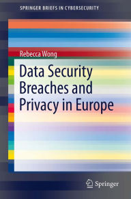 Title: Data Security Breaches and Privacy in Europe, Author: Rebecca Wong