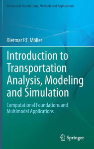 Title: Introduction to Transportation Analysis, Modeling and Simulation: Computational Foundations and Multimodal Applications, Author: Dietmar P.F. Möller