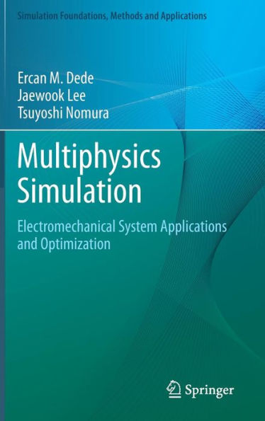 Multiphysics Simulation: Electromechanical System Applications and Optimization