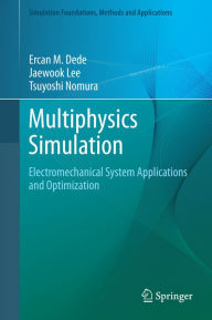 Title: Multiphysics Simulation: Electromechanical System Applications and Optimization, Author: Ercan M. Dede