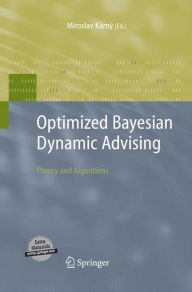 Title: Optimized Bayesian Dynamic Advising: Theory and Algorithms / Edition 1, Author: Miroslav Karny