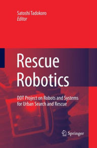 Title: Rescue Robotics: DDT Project on Robots and Systems for Urban Search and Rescue, Author: Satoshi Tadokoro