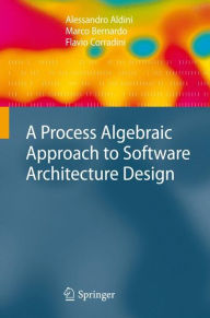 Title: A Process Algebraic Approach to Software Architecture Design, Author: Alessandro Aldini