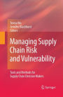 Managing Supply Chain Risk and Vulnerability: Tools and Methods for Supply Chain Decision Makers