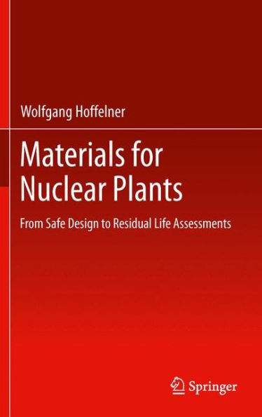 Materials for Nuclear Plants: From Safe Design to Residual Life Assessments