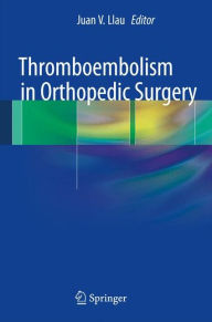 Title: Thromboembolism in Orthopedic Surgery, Author: Juan Llau