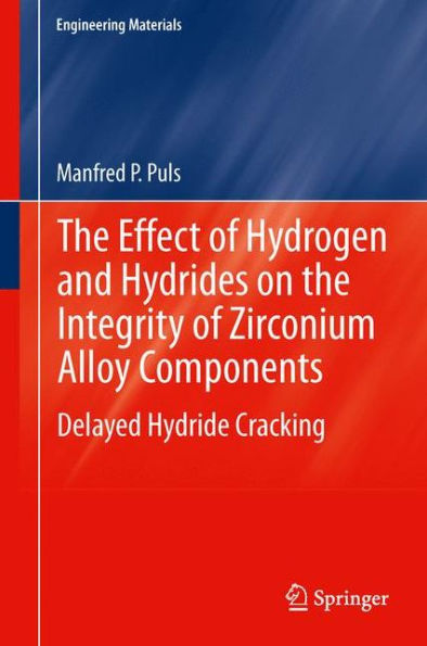 the Effect of Hydrogen and Hydrides on Integrity Zirconium Alloy Components: Delayed Hydride Cracking