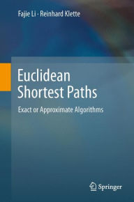 Title: Euclidean Shortest Paths: Exact or Approximate Algorithms, Author: Fajie Li