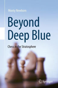 Title: Beyond Deep Blue: Chess in the Stratosphere, Author: Monty Newborn