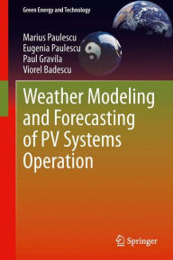 Title: Weather Modeling and Forecasting of PV Systems Operation, Author: Marius Paulescu