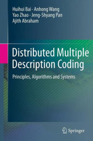 Title: Distributed Multiple Description Coding: Principles, Algorithms and Systems, Author: Huihui Bai