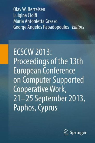 ECSCW 2013: Proceedings of the 13th European Conference on Computer Supported Cooperative Work, 21-25 September 2013, Paphos, Cyprus