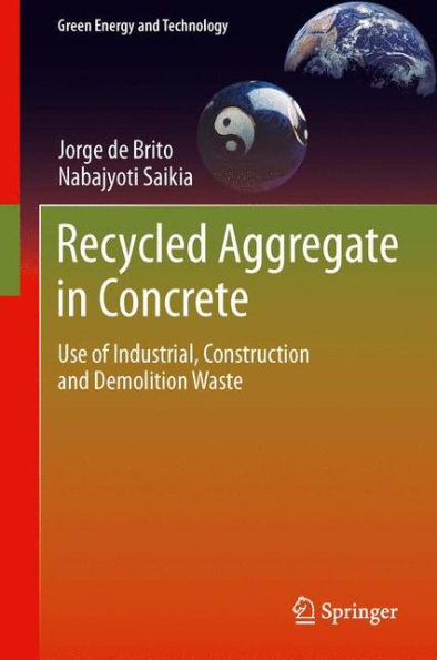 Recycled Aggregate Concrete: Use of Industrial, Construction and Demolition Waste