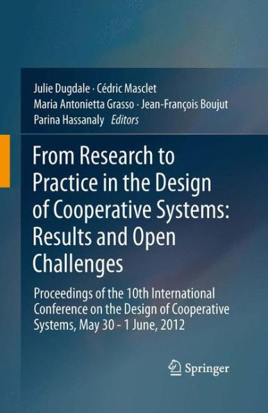 From Research to Practice in the Design of Cooperative Systems: Results and Open Challenges: Proceedings of the 10th International Conference on the Design of Cooperative Systems, May 30 - 1 June, 2012