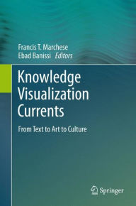 Title: Knowledge Visualization Currents: From Text to Art to Culture, Author: Francis T. Marchese