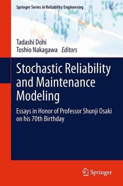 Stochastic Reliability and Maintenance Modeling: Essays Honor of Professor Shunji Osaki on his 70th Birthday