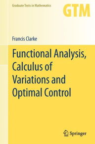 Title: Functional Analysis, Calculus of Variations and Optimal Control, Author: Francis Clarke