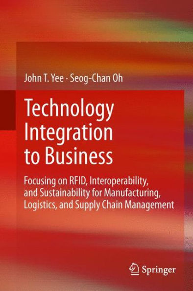 Technology Integration to Business: Focusing on RFID, Interoperability, and Sustainability for Manufacturing, Logistics, Supply Chain Management