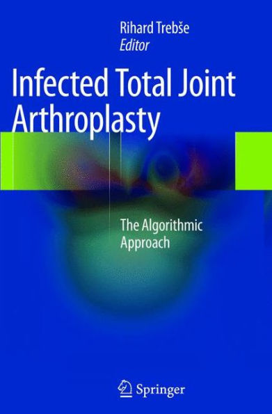 Infected Total Joint Arthroplasty: The Algorithmic Approach