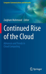 Title: Continued Rise of the Cloud: Advances and Trends in Cloud Computing, Author: Zaigham Mahmood