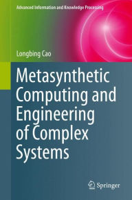 Title: Metasynthetic Computing and Engineering of Complex Systems, Author: Longbing Cao
