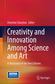 Title: Creativity and Innovation Among Science and Art: A Discussion of the Two Cultures, Author: Christine Charyton