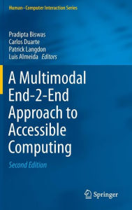 Title: A Multimodal End-2-End Approach to Accessible Computing / Edition 2, Author: Pradipta Biswas