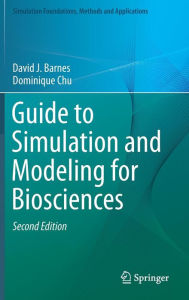 Title: Guide to Simulation and Modeling for Biosciences / Edition 2, Author: David J. Barnes