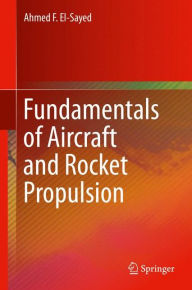 Title: Fundamentals of Aircraft and Rocket Propulsion, Author: Ahmed F. El-Sayed