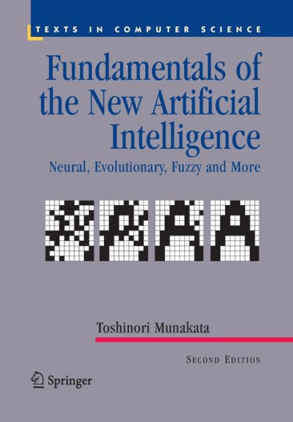 Fundamentals of the New Artificial Intelligence: Neural, Evolutionary, Fuzzy and More / Edition 2