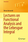 Lectures on Functional Analysis and the Lebesgue Integral