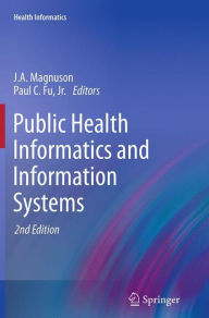 Title: Public Health Informatics and Information Systems / Edition 2, Author: J.A. Magnuson