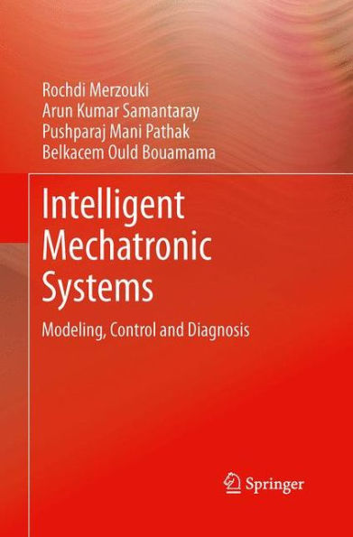 Intelligent Mechatronic Systems: Modeling, Control and Diagnosis