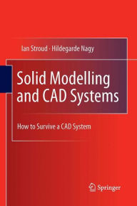 Title: Solid Modelling and CAD Systems: How to Survive a CAD System, Author: Ian Stroud