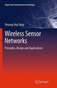 Title: Wireless Sensor Networks: Principles, Design and Applications, Author: Shuang-Hua Yang