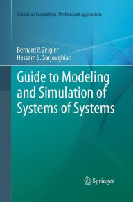 Title: Guide to Modeling and Simulation of Systems of Systems, Author: Bernard Zeigler