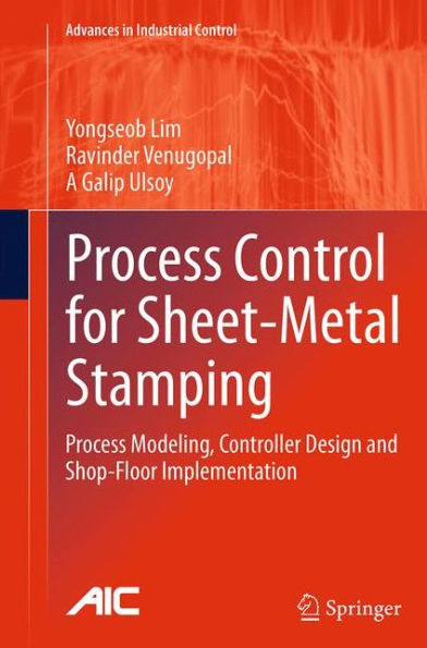 Process Control for Sheet-Metal Stamping: Process Modeling, Controller Design and Shop-Floor Implementation