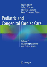 Title: Pediatric and Congenital Cardiac Care: Volume 2: Quality Improvement and Patient Safety, Author: Paul R. Barach
