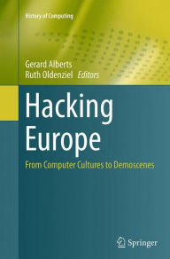 Title: Hacking Europe: From Computer Cultures to Demoscenes, Author: Gerard Alberts