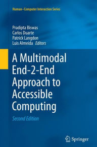 Title: A Multimodal End-2-End Approach to Accessible Computing / Edition 2, Author: Pradipta Biswas