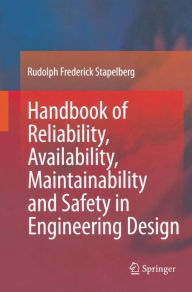 Title: Handbook of Reliability, Availability, Maintainability and Safety in Engineering Design, Author: Rudolph Frederick Stapelberg
