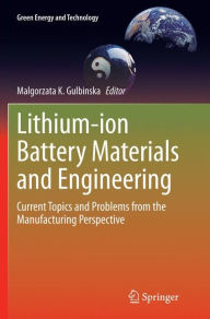 Title: Lithium-ion Battery Materials and Engineering: Current Topics and Problems from the Manufacturing Perspective, Author: Malgorzata K. Gulbinska