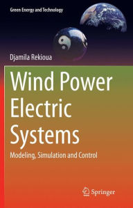 Title: Wind Power Electric Systems: Modeling, Simulation and Control, Author: Djamila Rekioua