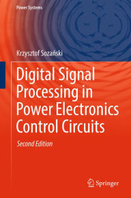 Title: Digital Signal Processing in Power Electronics Control Circuits, Author: Krzysztof Sozanski