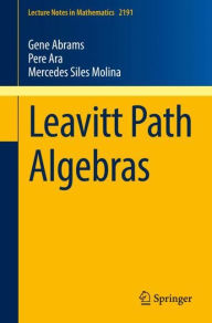 Title: Leavitt Path Algebras, Author: Gene Abrams