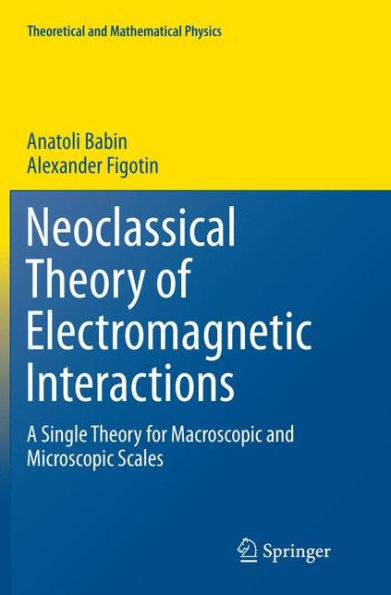 Neoclassical Theory of Electromagnetic Interactions: A Single Theory for Macroscopic and Microscopic Scales